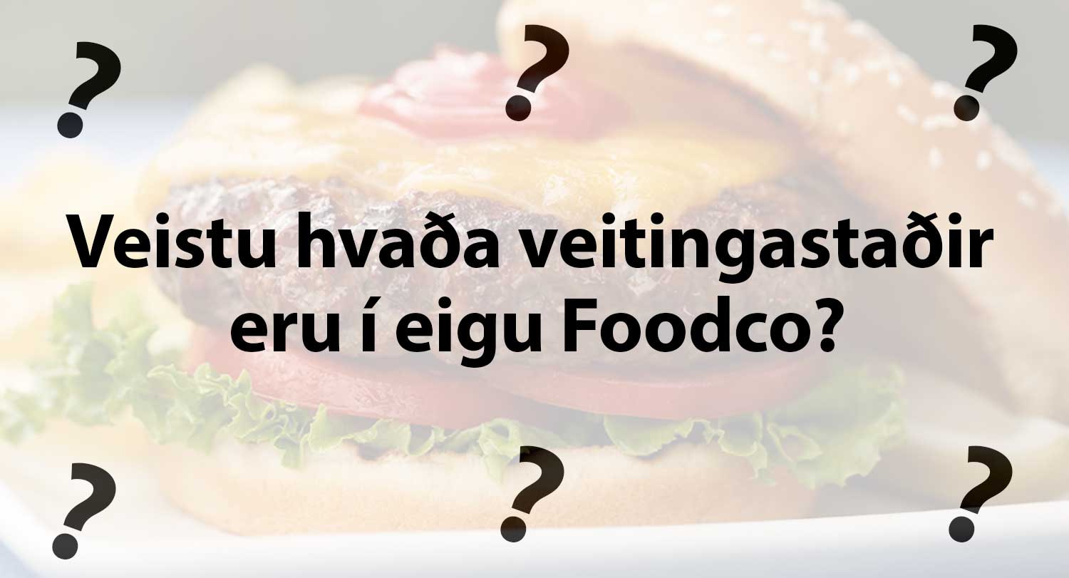 Veistu hvaða veitingastaðir eru í eigu Foodco? Taktu prófið!