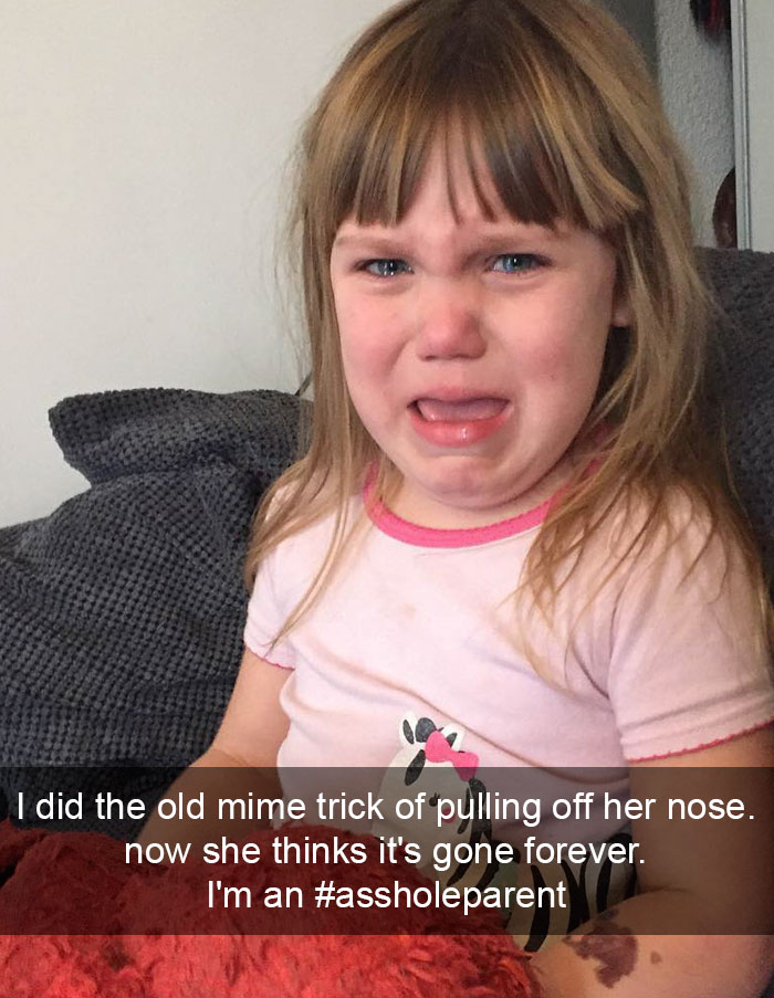I Did The Old Mime Trick Of Pulling Off Her Nose. Now She Thinks It's Gone Forever. I'm An #assholeparent