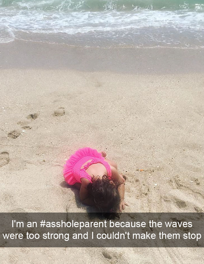 I'm An #assholeparent Because The Waves Were Too Strong And I Couldn't Make Them Stop