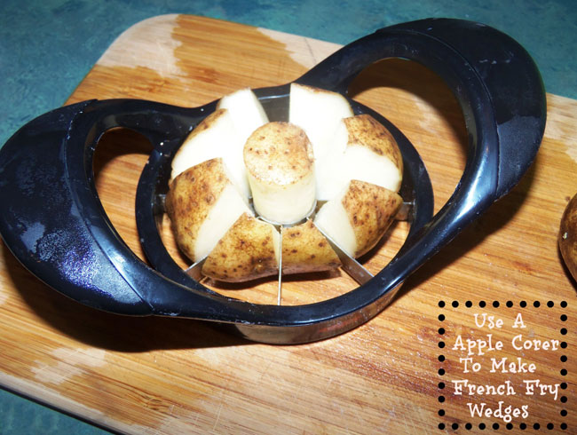 5. Use an apple corer on potatoes for quick wedges.